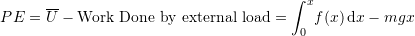 \[ PE=\overline{U} - \mbox{Work Done by external load} = \int_0^x \! f(x) \, \mathrm{d}x -mgx \]