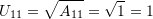 \[ U_{11}=\sqrt{A_{11}}=\sqrt{1}=1 \]