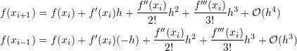 \[ \begin{split} f(x_{i+1})&=f(x_i)+f'(x_i)h+\frac{f''(x_i)}{2!}h^2+\frac{f'''(x_i)}{3!}h^3+\mathcal{O}(h^4)\\ f(x_{i-1})&=f(x_i)+f'(x_i)(-h)+\frac{f''(x_i)}{2!}h^2+\frac{f'''(x_i)}{3!}h^3+\mathcal{O}(h^3) \end{split} \]