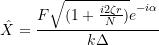 \[ \hat{X} = \frac{F \sqrt{(1+\frac{i2\zeta r}{N})}e\strut^{-i\alpha}}{k \Delta } \]