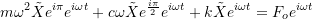 \[ m\omega ^2 \tilde{X}e^{i\pi}e^{i\omega t} +c \omega \tilde{X}e^{\frac{i\pi}{2}}e^{i\omega t} + k \tilde{X}e^{i \omega t} = F_o e^{i \omega t} \]