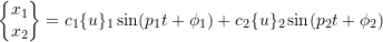 \[ \begin{Bmatrix} x_1 \\ x_2 \end{Bmatrix} = c_1 \{u\}_1 \sin(p_1t +\phi_1) + c_2\{u\}_2 \sin(p_2t+\phi_2) \]