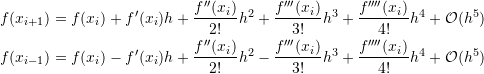 \[\begin{split} f(x_{i+1})&=f(x_i)+f'(x_i) h+\frac{f''(x_i)}{2!}h^2+\frac{f'''(x_i)}{3!}h^3+\frac{f''''(x_i)}{4!}h^4+\mathcal O (h^5)\\ f(x_{i-1})&=f(x_i)-f'(x_i) h+\frac{f''(x_i)}{2!}h^2-\frac{f'''(x_i)}{3!}h^3+\frac{f''''(x_i)}{4!}h^4+\mathcal O (h^5) \end{split} \]