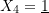 \[ X_4 = \underline{1} \]