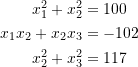 \[\begin{split} x_1^2+x_2^2&=100\\ x_1 x_2+x_2 x_3&=-102\\ x_2^2+x_3^2&=117 \end{split} \]