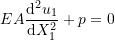 \[EA\frac{\mathrm{d}^2u_1}{\mathrm{d}X_1^2} +p=0\]