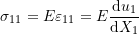 \[\sigma_{11}=E\varepsilon_{11}=E\frac{\mathrm{d}u_1}{\mathrm{d}X_1}\]