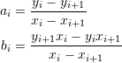 \[\begin{split} a_i&=\frac{y_i-y_{i+1}}{x_i-x_{i+1}}\\ b_i&=\frac{y_{i+1}x_i-y_ix_{i+1}}{x_i-x_{i+1}} \end{split} \]