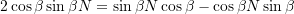 \[2\cos\beta\sin\beta N = \sin\beta N\cos\beta - \cos\beta N\sin\beta\]