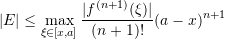 \[ |E|\leq \max_{\xi\in[x,a]}\frac{|f^{(n+1)}(\xi)|}{(n+1)!}(a-x)^{n+1} \]