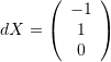 dX=\left(\begin{array}{c}-1\\1\\0\end{array}\right)