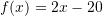 f(x)=2x-20