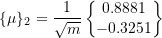 Rendered by QuickLaTeX.com \begin{equation*} \{\mu\}_{2} = \frac{1}{\sqrt{m}} \begin{Bmatrix} 0.8881 \\ -0.3251 \\ \end{Bmatrix} \end{equation*}