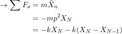 \[\begin{split}\rightarrow\sum F_x &= m\ddot{X}_n \\&= -mp^2X_N \\&= -kX_N - k(X_N-X_{N-1})\end{split}\]