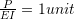 \frac{P}{EI}=1 unit