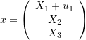 \[x=\left(\begin{array}{c}X_1+u_1\\X_2\\X_3\end{array}\right)\]