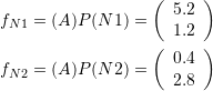\[\begin{split} f_{N1}=(A)P(N1)=\left(\begin{array}{c} 5.2\\1.2\end{array}\right)\\ f_{N2}=(A)P(N2)=\left(\begin{array}{c} 0.4\\2.8\end{array}\right) \end{split} \]