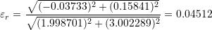 \[ \varepsilon_r=\frac{\sqrt{(-0.03733)^2+(0.15841)^2}}{\sqrt{(1.998701)^2+(3.002289)^2}}=0.04512 \]