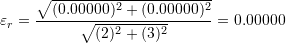 \[ \varepsilon_r=\frac{\sqrt{(0.00000)^2+(0.00000)^2}}{\sqrt{(2)^2+(3)^2}}=0.00000 \]