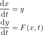 \[\begin{split} \frac{\mathrm{d}x}{\mathrm{d}t}&=y\\ \frac{\mathrm{d}y}{\mathrm{d}t}&=F(x,t) \end{split} \]