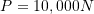 Rendered by QuickLaTeX.com P=10,000 N