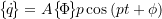 \begin{equation*}\bigl\{\!\dot{q}\!\bigr\} = A \bigl\{\!\Phi\!\bigr\}\!\!\rule[5mm]{3pt}{0pt} \ensuremath{p} \cos\left(p t + \phi\right)\end{equation*}