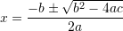 \[ x=\frac{-b\pm \sqrt{b^2-4ac}}{2a} \]