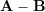 Rendered by QuickLaTeX.com \bold A - \bold B