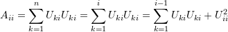 \[ A_{ii}=\sum_{k=1}^nU_{ki}U_{ki}=\sum_{k=1}^iU_{ki}U_{ki}=\sum_{k=1}^{i-1}U_{ki}U_{ki}+U_{ii}^2 \]