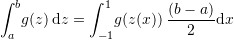 \[ \int_{a}^b\! g(z)\,\mathrm{d}z=\int_{-1}^1\! g(z(x))\,\frac{(b-a)}{2}\mathrm{d}x \]