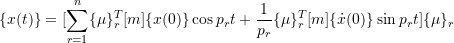 \[\{x(t)\} = [\sum_{r=1}^{n} \{\mu\}^{T}_{r} [m] \{x(0)\} \cos p_r t + \frac{1}{p_r}\{\mu\}^{T}_{r} [m] \{\dot{x}(0)\} \sin p_r t] \{\mu\}_{r}\]