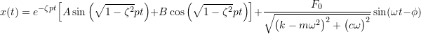 \[x(t) = e^{-\zeta p t} \Bigl[ A \sin\left(\sqrt{1-\zeta^2}pt\right) + B\cos\left(\sqrt{1-\zeta^2}pt\right) \Bigr] + \frac{F_0}{\sqrt{\bigl(k-m\omega^2\bigr)^2 + \bigl(c \omega \bigr)^2}} \sin(\omega t - \phi)\]