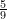Rendered by QuickLaTeX.com \frac{5}{9}