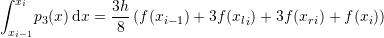 \[ \int_{x_{i-1}}^{x_i}\!p_3(x)\,\mathrm{d}x=\frac{3h}{8}\left(f(x_{i-1})+3f({x_l}_i)+3f({x_r}_i)+f(x_{i})\right) \]