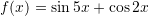 f(x)=\sin{5x}+\cos{2x}