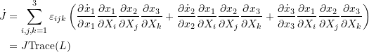 \[ \begin{split} \dot{J} & = \sum_{i,j,k=1}^3\varepsilon_{ijk}\left(\frac{\partial \dot{x}_1}{\partial x_1}\frac{\partial x_1}{\partial X_i}\frac{\partial x_2}{\partial X_j}\frac{\partial x_3}{\partial X_k}+\frac{\partial \dot{x}_2}{\partial x_2}\frac{\partial x_1}{\partial X_i}\frac{\partial x_2}{\partial X_j}\frac{\partial x_3}{\partial X_k}+\frac{\partial \dot{x}_3}{\partial x_3}\frac{\partial x_1}{\partial X_i}\frac{\partial x_2}{\partial X_j}\frac{\partial x_3}{\partial X_k}\right)\\ &=J\mbox{Trace}(L) \end{split} \]