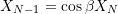 \[ X_{N-1} = \cos\beta X_N \]