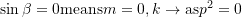 \sin{\beta}=0 \text{means} m=0, k \rightarrow \text{as} p^2 = 0