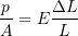 \[ \frac{p}{A} = E\frac{\Delta L}{L} \]