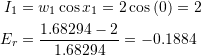 \[\begin{split} I_1&=w_1\cos{x_1}=2 \cos{(0)}=2\\ E_r&=\frac{1.68294-2}{1.68294}=-0.1884 \end{split} \]
