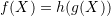f(X)=h(g(X))