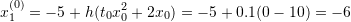 \[ x_1^{(0)}=-5+h(t_0x_0^2+2x_0)=-5+0.1(0-10)=-6 \]