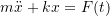 \begin{equation*} 	m \ddot{x} + k x = F(t) \end{equation*}