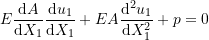 \[E\frac{\mathrm{d} A}{\mathrm{d} X_1}\frac{\mathrm{d}u_1}{\mathrm{d}X_1}+EA\frac{\mathrm{d}^2u_1}{\mathrm{d}X_1^2} +p=0\]