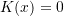 Rendered by QuickLaTeX.com K(x)= 0