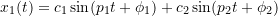 \[x_1(t) = c_1\sin(p_1t+\phi_1) + c_2\sin(p_2t+\phi_2) \]