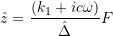 \[ \hat{z} = \frac{(k_1 + ic \omega)}{\hat{\Delta}}F \]