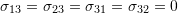 Rendered by QuickLaTeX.com \sigma_{13}=\sigma_{23}=\sigma_{31}=\sigma_{32}=0