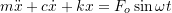 \[ m \ddot{{x}} + c \dot{x} + kx = F_o \sin\omega t \]